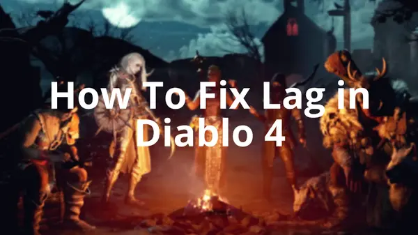 Diablo 4 PC: How to Fix Lag & FPS Drops