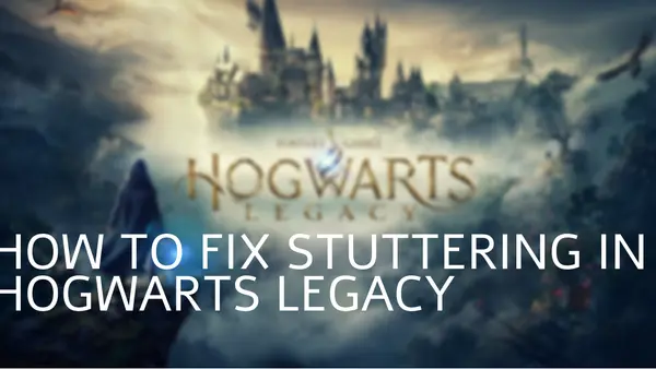 Hogwarts Legacy: Fix Stuttering & FPS Drops